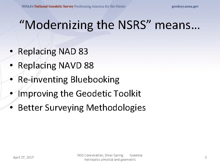 “Modernizing the NSRS” means… • • • Replacing NAD 83 Replacing NAVD 88 Re-inventing