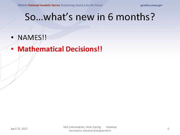 So…what’s new in 6 months? • NAMES!! • Mathematical Decisions!! April 27, 2017 NGS