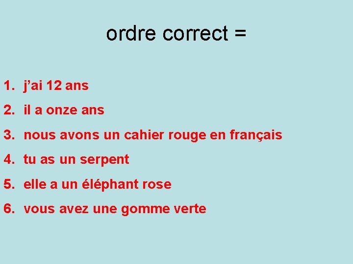 ordre correct = 1. j’ai 12 ans 2. il a onze ans 3. nous