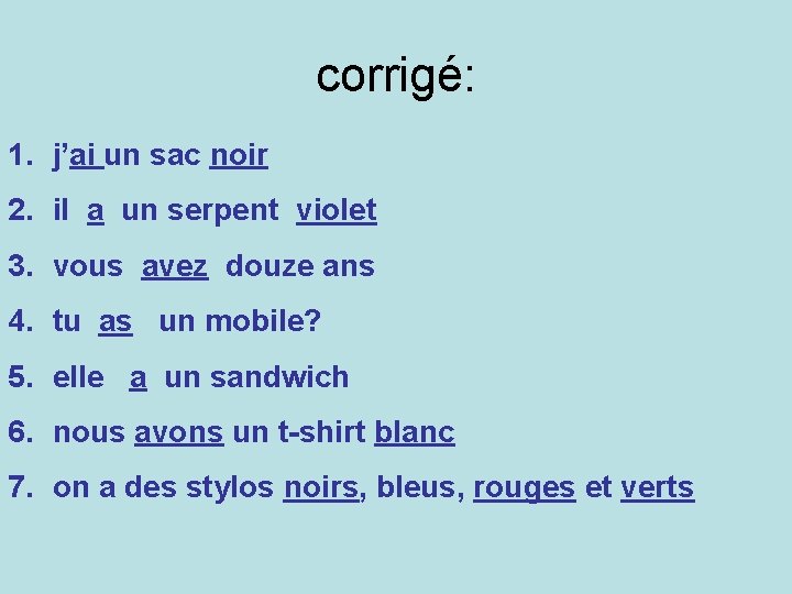 corrigé: 1. j’ai un sac noir 2. il a un serpent violet 3. vous