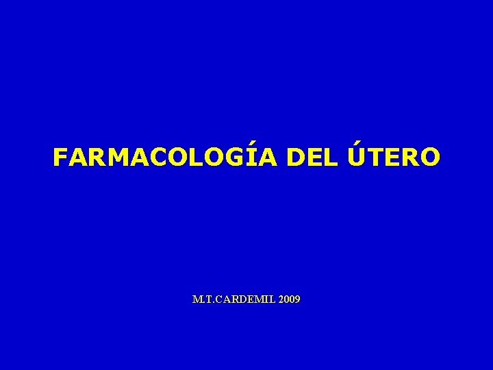 FARMACOLOGÍA DEL ÚTERO M. T. CARDEMIL 2009 