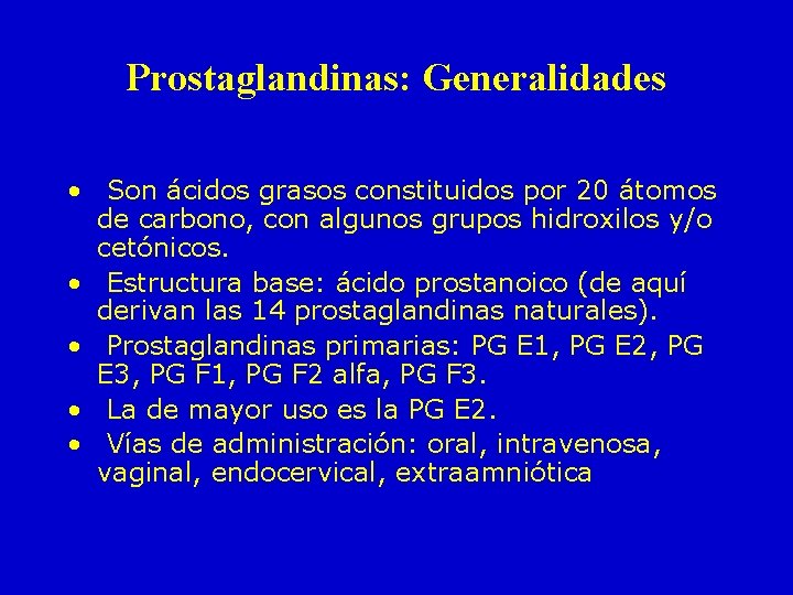 Prostaglandinas: Generalidades • Son ácidos grasos constituidos por 20 átomos de carbono, con algunos