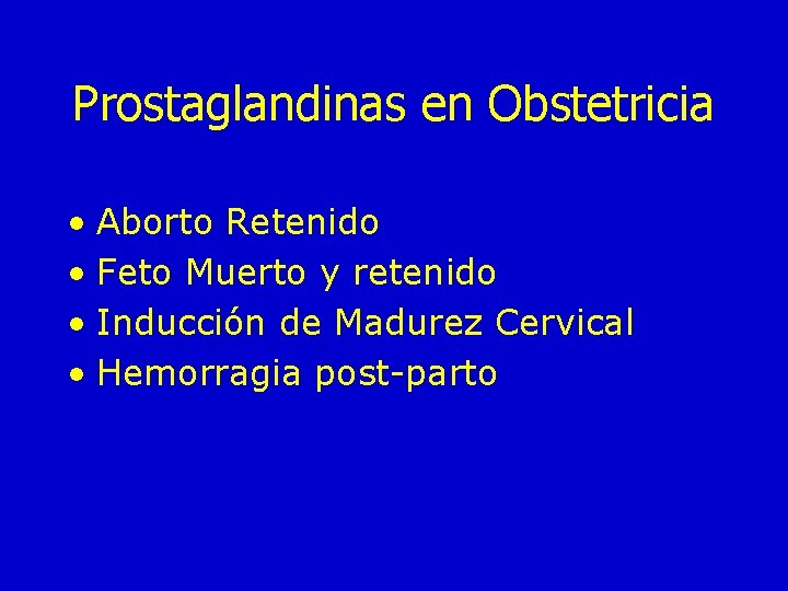 Prostaglandinas en Obstetricia • Aborto Retenido • Feto Muerto y retenido • Inducción de