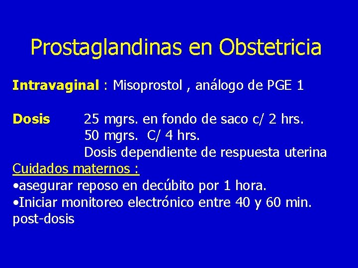 Prostaglandinas en Obstetricia Intravaginal : Misoprostol , análogo de PGE 1 Dosis 25 mgrs.