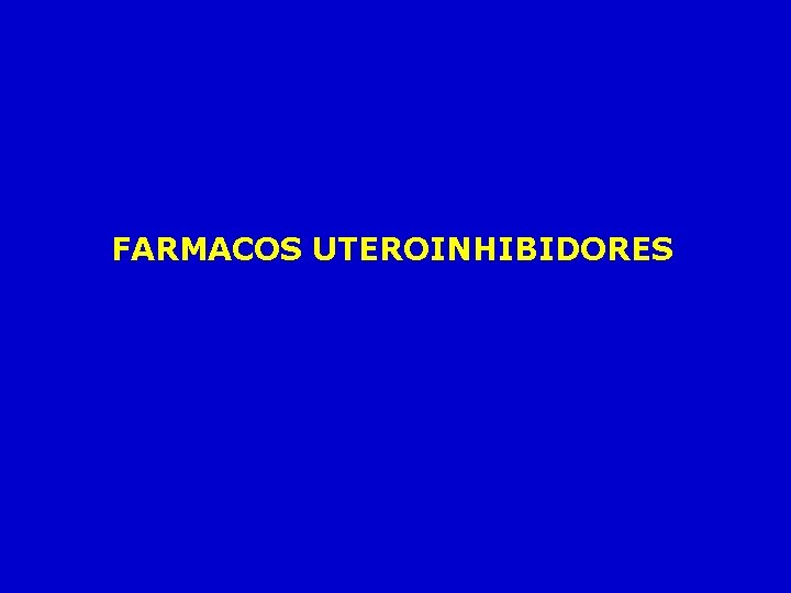 FARMACOS UTEROINHIBIDORES 