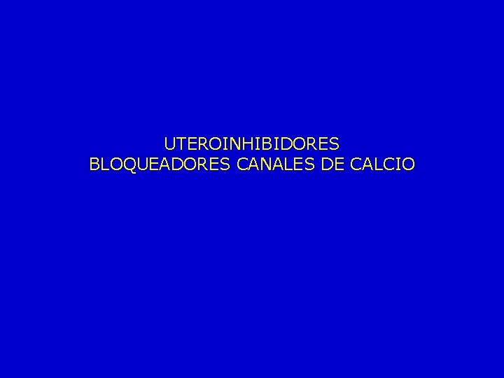 UTEROINHIBIDORES BLOQUEADORES CANALES DE CALCIO 