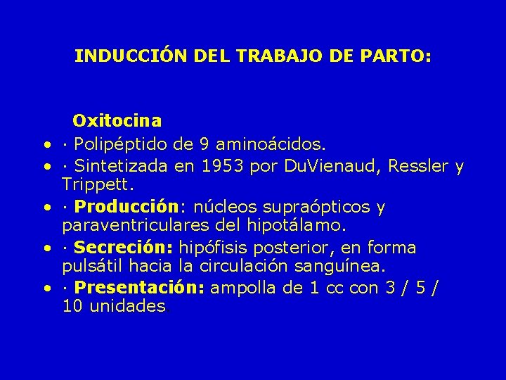 INDUCCIÓN DEL TRABAJO DE PARTO: • • • Oxitocina · Polipéptido de 9 aminoácidos.