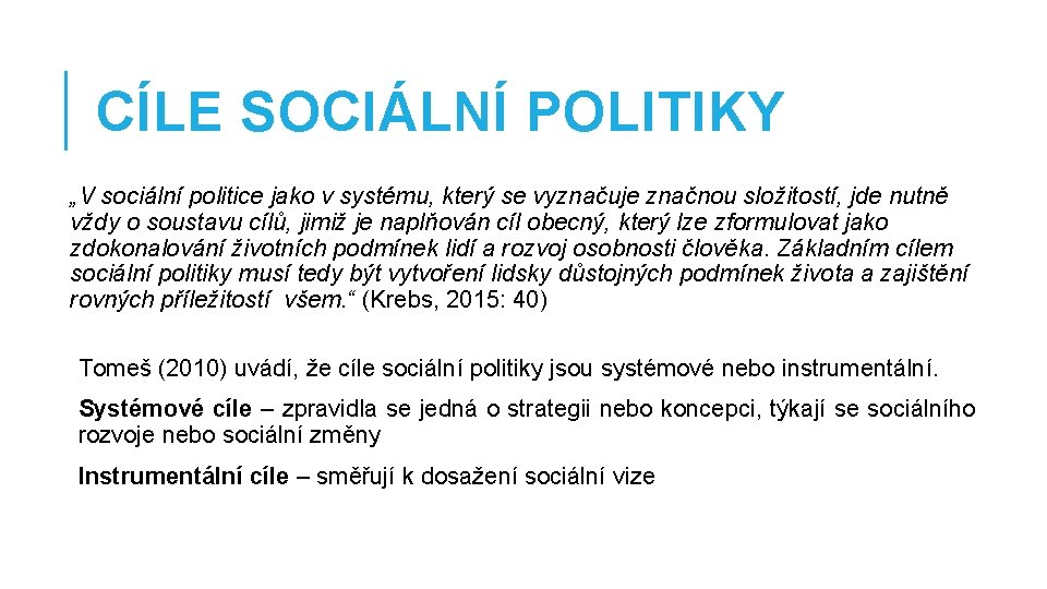 CÍLE SOCIÁLNÍ POLITIKY „V sociální politice jako v systému, který se vyznačuje značnou složitostí,