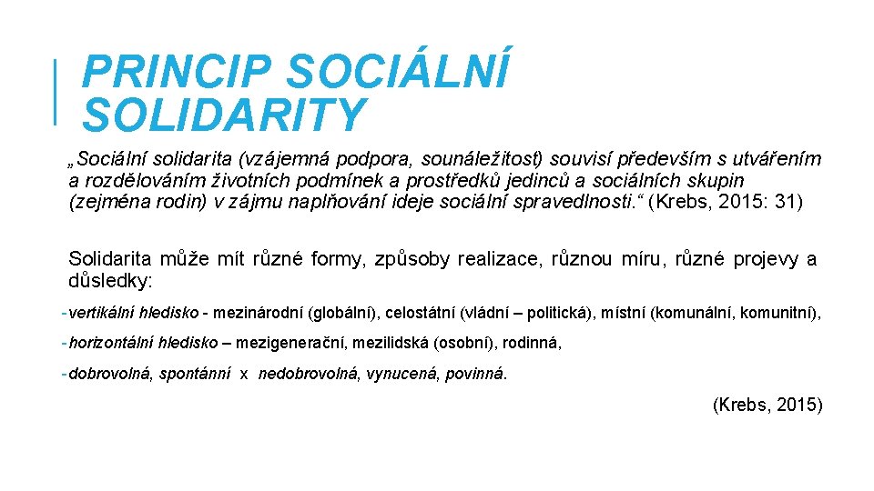 PRINCIP SOCIÁLNÍ SOLIDARITY „Sociální solidarita (vzájemná podpora, sounáležitost) souvisí především s utvářením a rozdělováním