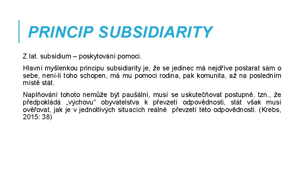 PRINCIP SUBSIDIARITY Z lat. subsidium – poskytování pomoci. Hlavní myšlenkou principu subsidiarity je, že