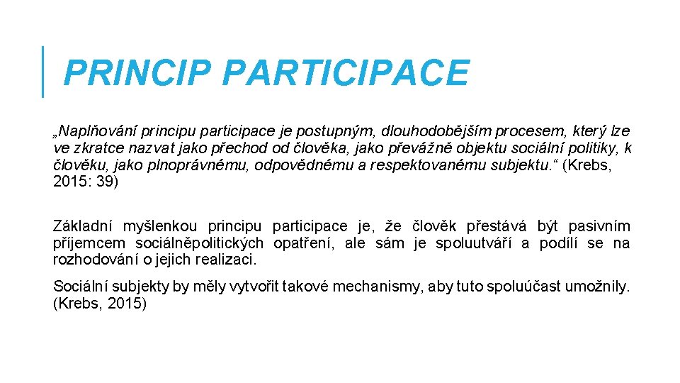 PRINCIP PARTICIPACE „Naplňování principu participace je postupným, dlouhodobějším procesem, který lze ve zkratce nazvat