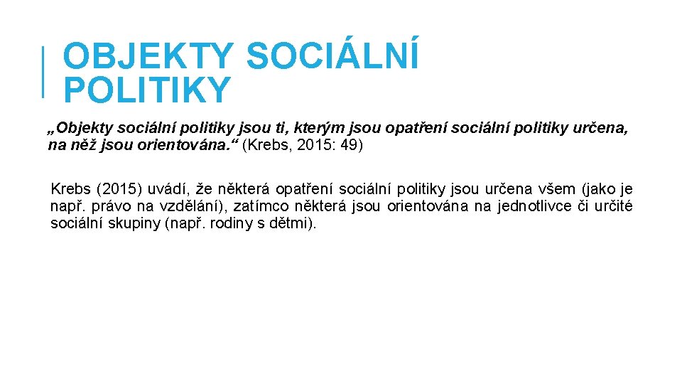 OBJEKTY SOCIÁLNÍ POLITIKY „Objekty sociální politiky jsou ti, kterým jsou opatření sociální politiky určena,