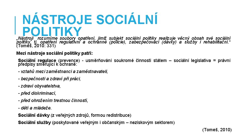 NÁSTROJE SOCIÁLNÍ POLITIKY „Nástroji rozumíme soubory opatření, jimiž subjekt sociální politiky realizuje věcný obsah