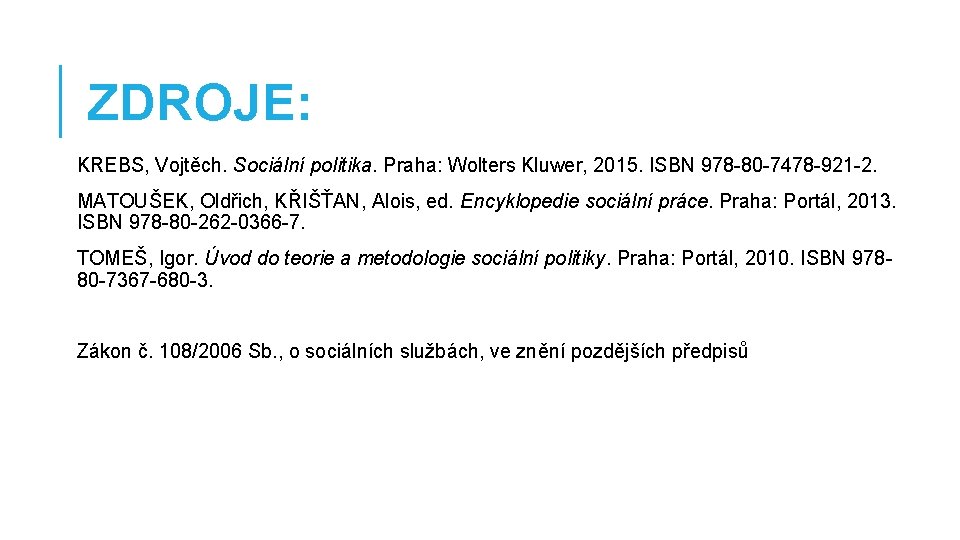 ZDROJE: KREBS, Vojtěch. Sociální politika. Praha: Wolters Kluwer, 2015. ISBN 978 -80 -7478 -921
