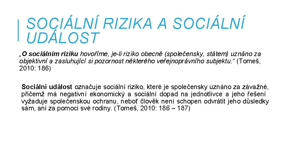 SOCIÁLNÍ RIZIKA A SOCIÁLNÍ UDÁLOST „O sociálním riziku hovoříme, je-li riziko obecně (společensky, státem)