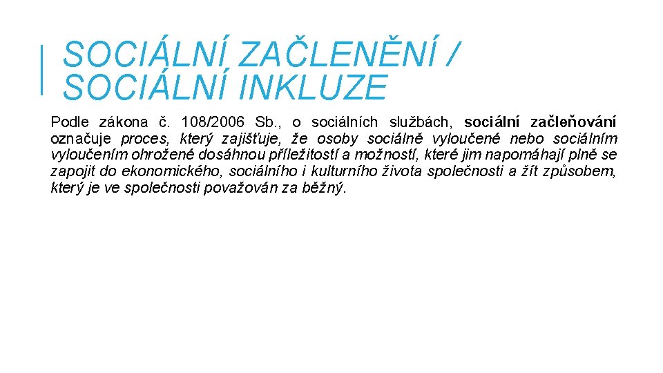 SOCIÁLNÍ ZAČLENĚNÍ / SOCIÁLNÍ INKLUZE Podle zákona č. 108/2006 Sb. , o sociálních službách,