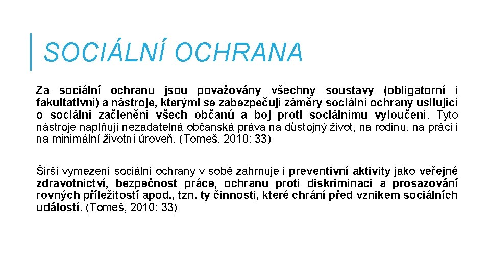 SOCIÁLNÍ OCHRANA Za sociální ochranu jsou považovány všechny soustavy (obligatorní i fakultativní) a nástroje,