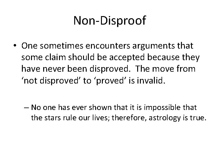 Non-Disproof • One sometimes encounters arguments that some claim should be accepted because they