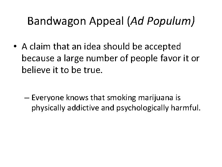 Bandwagon Appeal (Ad Populum) • A claim that an idea should be accepted because