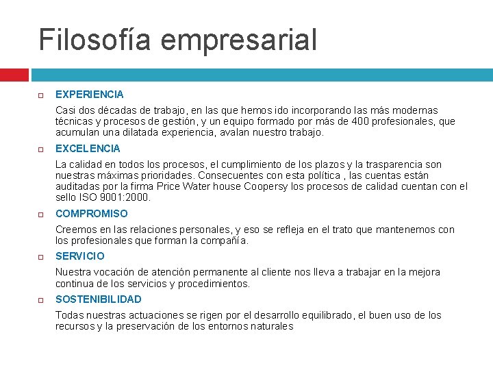 Filosofía empresarial EXPERIENCIA Casi dos décadas de trabajo, en las que hemos ido incorporando