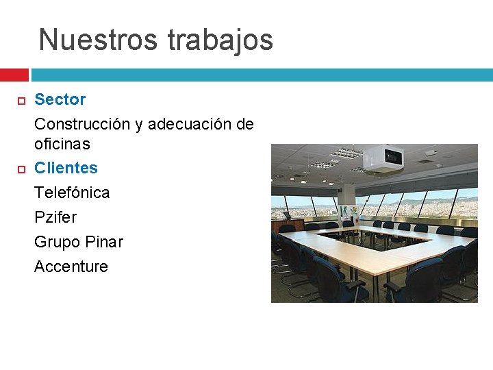 Nuestros trabajos Sector Construcción y adecuación de oficinas Clientes Telefónica Pzifer Grupo Pinar Accenture