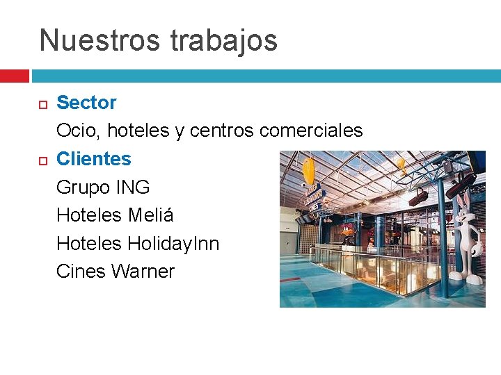 Nuestros trabajos Sector Ocio, hoteles y centros comerciales Clientes Grupo ING Hoteles Meliá Hoteles