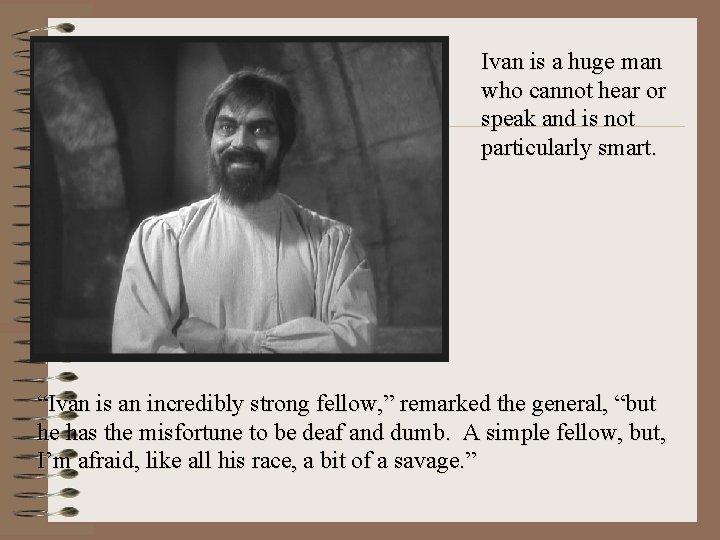 Ivan is a huge man who cannot hear or speak and is not particularly