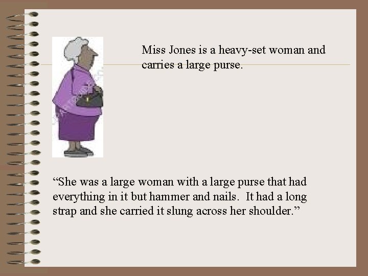 Miss Jones is a heavy-set woman and carries a large purse. “She was a
