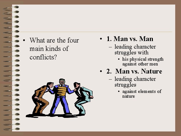  • What are the four main kinds of conflicts? • 1. Man vs.