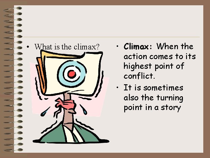  • What is the climax? • Climax: When the action comes to its