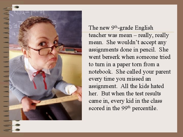 The new 9 th-grade English teacher was mean – really, really mean. She wouldn’t