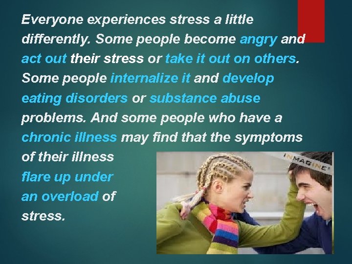 Everyone experiences stress a little differently. Some people become angry and act out their