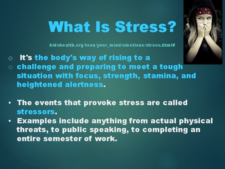 What Is Stress? kidshealth. org/teen/your_mind/emotions/stress. html# o It's the body's way of rising to