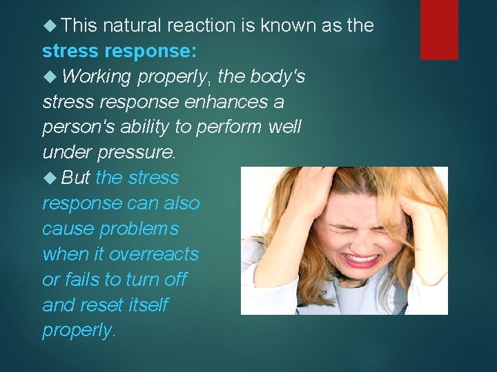  This natural reaction is known as the stress response: Working properly, the body's