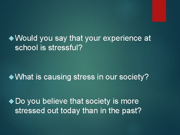  Would you say that your experience at school is stressful? What Do is