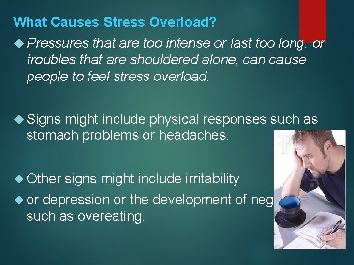 What Causes Stress Overload? Pressures that are too intense or last too long, or