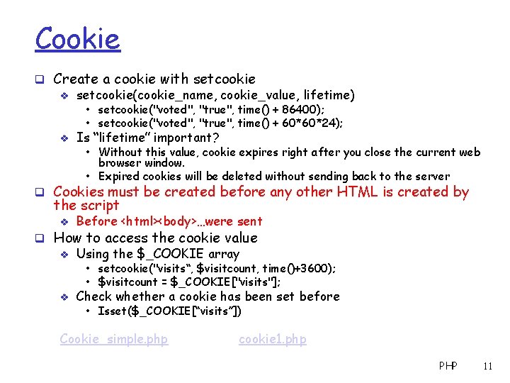 Cookie q Create a cookie with setcookie v setcookie(cookie_name, cookie_value, lifetime) • setcookie("voted", "true",