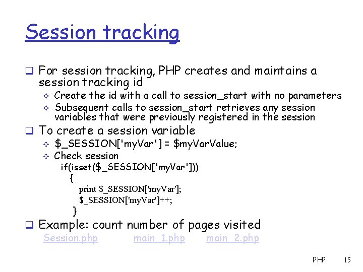 Session tracking q For session tracking, PHP creates and maintains a session tracking id