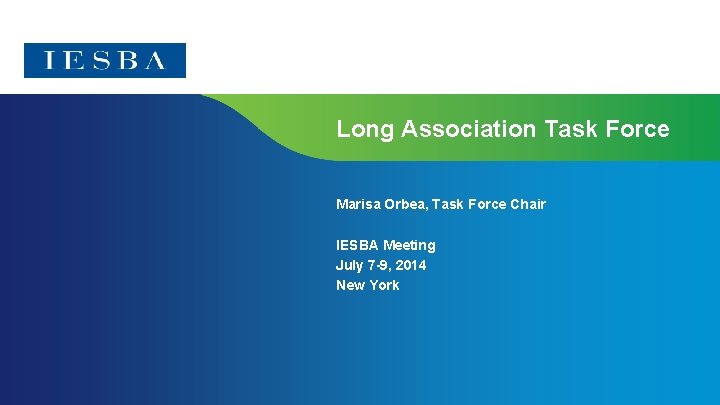 Long Association Task Force Marisa Orbea, Task Force Chair IESBA Meeting July 7 -9,