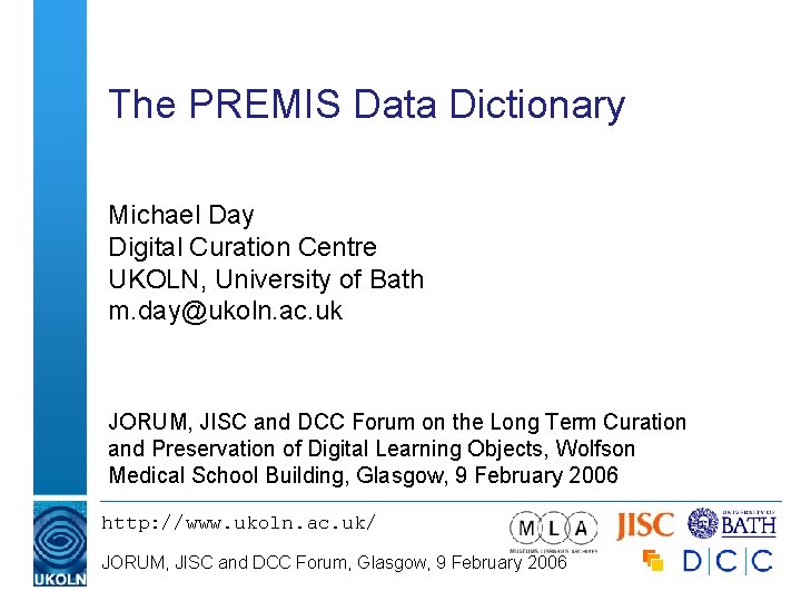 The PREMIS Data Dictionary Michael Day Digital Curation Centre UKOLN, University of Bath m.