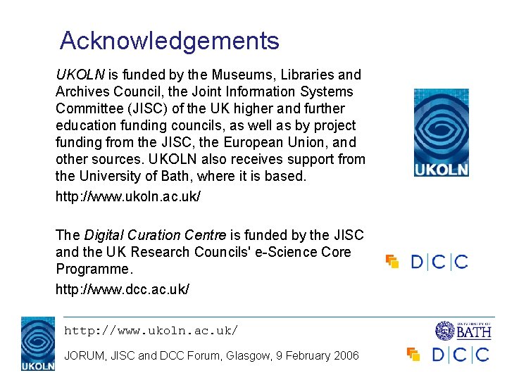 Acknowledgements UKOLN is funded by the Museums, Libraries and Archives Council, the Joint Information