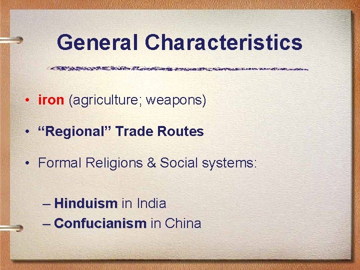General Characteristics • iron (agriculture; weapons) • “Regional” Trade Routes • Formal Religions &