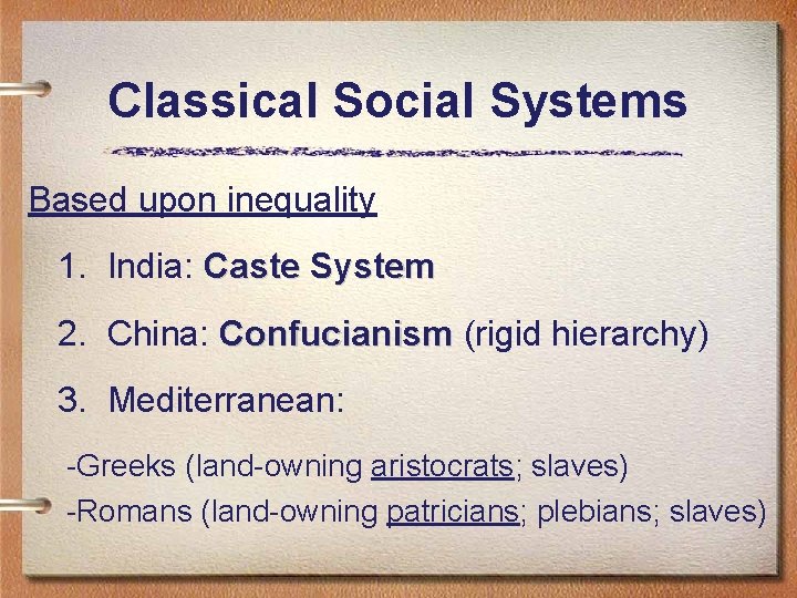 Classical Social Systems Based upon inequality 1. India: Caste System 2. China: Confucianism (rigid