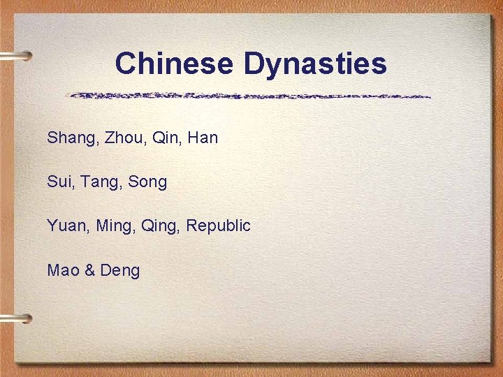 Chinese Dynasties Shang, Zhou, Qin, Han Sui, Tang, Song Yuan, Ming, Qing, Republic Mao