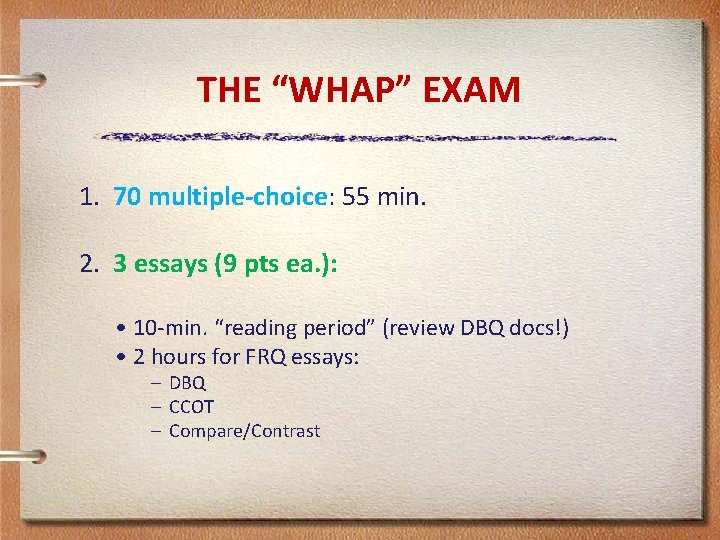 THE “WHAP” EXAM 1. 70 multiple-choice: 55 min. 2. 3 essays (9 pts ea.