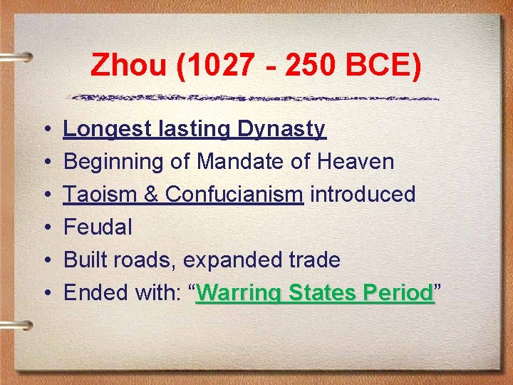 Zhou (1027 - 250 BCE) • • • Longest lasting Dynasty Beginning of Mandate