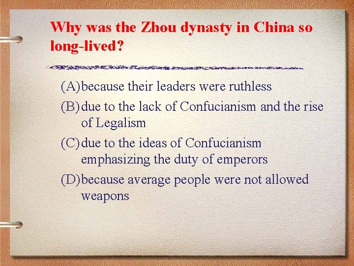 Why was the Zhou dynasty in China so long-lived? (A) because their leaders were