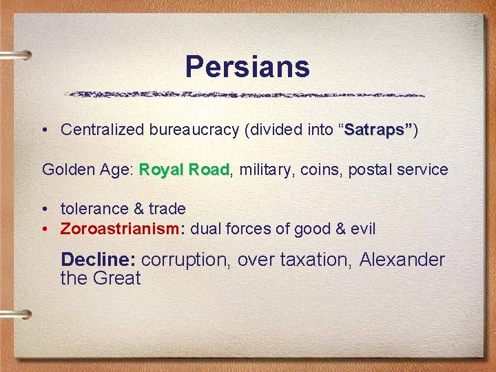 Persians • Centralized bureaucracy (divided into “Satraps”) Satraps” Golden Age: Royal Road, Road military,