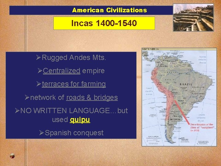 American Civilizations Incas 1400 -1540 ØRugged Andes Mts. ØCentralized empire Øterraces for farming Ønetwork