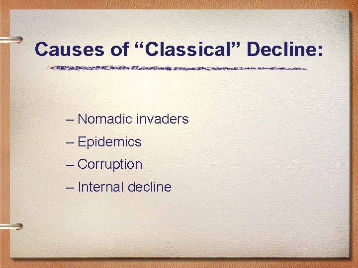 Causes of “Classical” Decline: – Nomadic invaders – Epidemics – Corruption – Internal decline